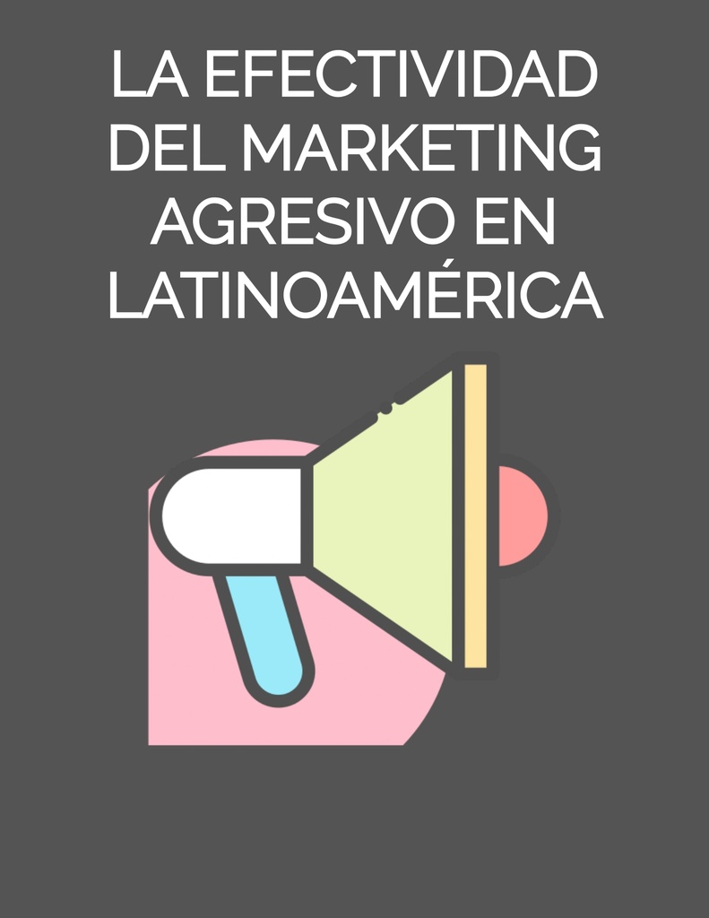 LA EFECTIVIDAD DEL MARKETING AGRESIVO EN LATINOAMÉRICA