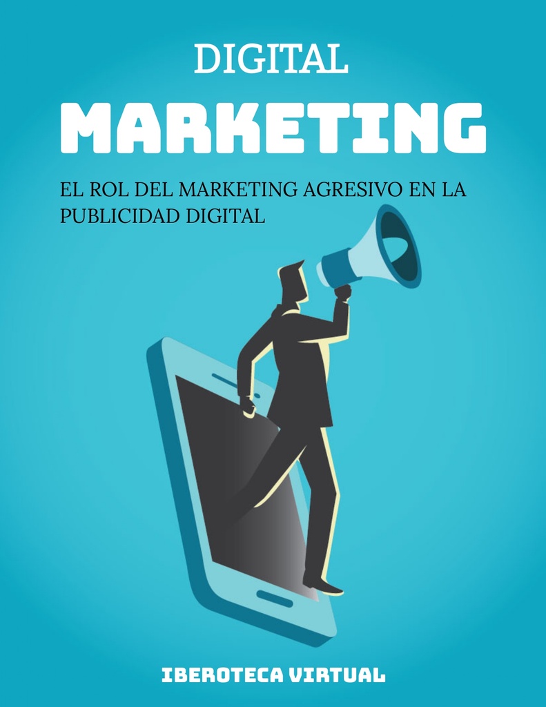 EL ROL DEL MARKETING AGRESIVO EN LA PUBLICIDAD DIGITAL