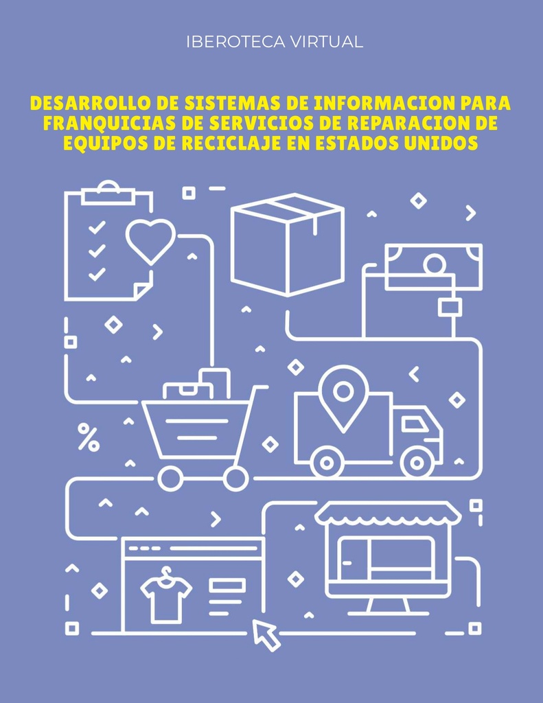 DESARROLLO DE SISTEMAS DE INFORMACION PARA FRANQUICIAS DE SERVICIOS DE REPARACION DE EQUIPOS DE RECICLAJE EN ESTADOS UNIDOS