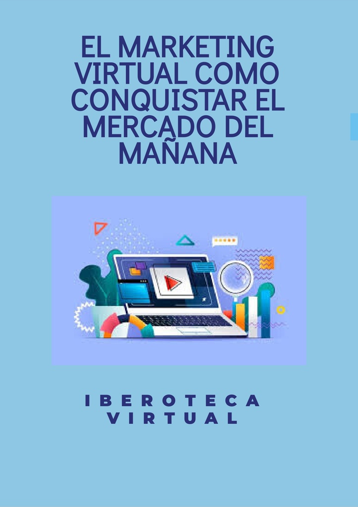 EL MARKETING VIRTUAL COMO CONQUISTAR EL MERCADO DEL MAÑANA