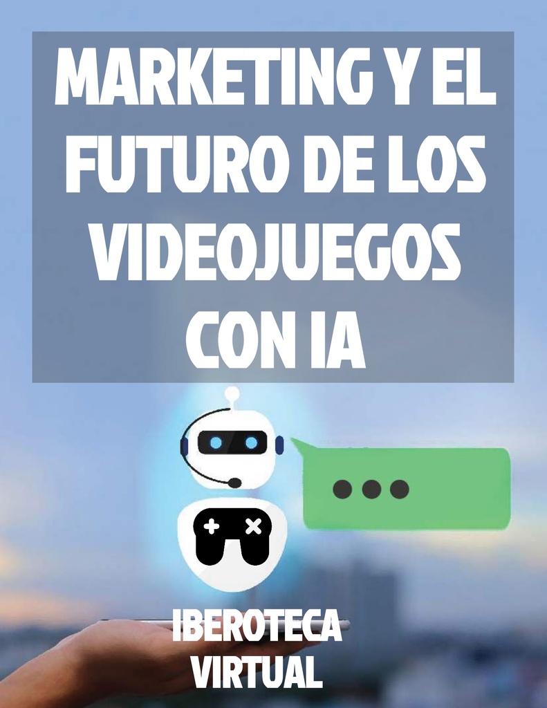 MARKETING Y EL FUTURO DE LOS VIDEOJUEGOS CON IA