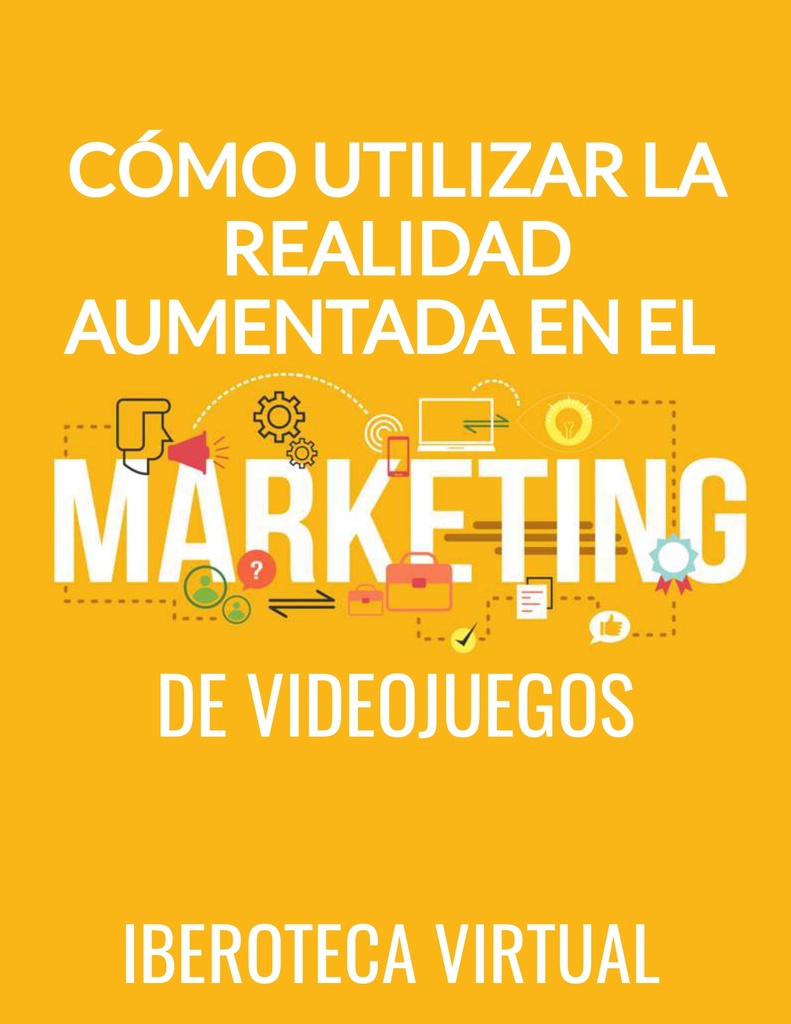 CÓMO UTILIZAR LA REALIDAD AUMENTADA EN EL MARKETING DE VIDEOJUEGOS