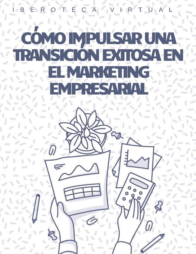 CÓMO IMPULSAR UNA TRANSICIÓN EXITOSA EN EL MARKETING EMPRESARIAL