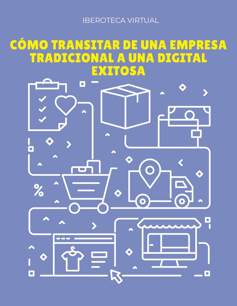 CÓMO TRANSITAR DE UNA EMPRESA TRADICIONAL A UNA DIGITAL EXITOSA