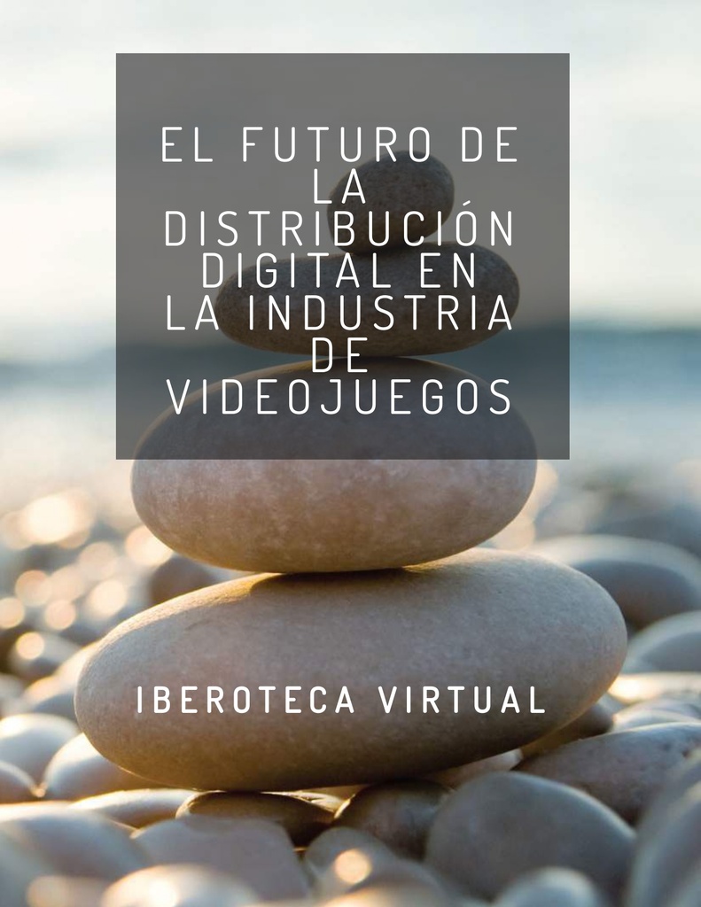 EL FUTURO DE LA DISTRIBUCIÓN DIGITAL EN LA INDUSTRIA DE VIDEOJUEGOS