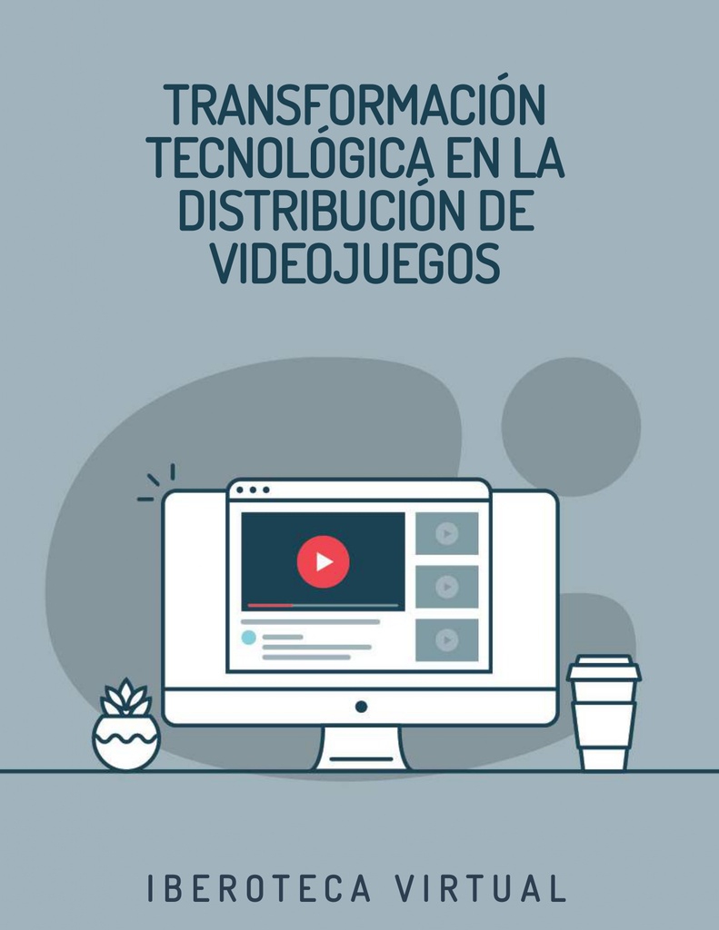 TRANSFORMACIÓN TECNOLÓGICA EN LA DISTRIBUCIÓN DE VIDEOJUEGOS