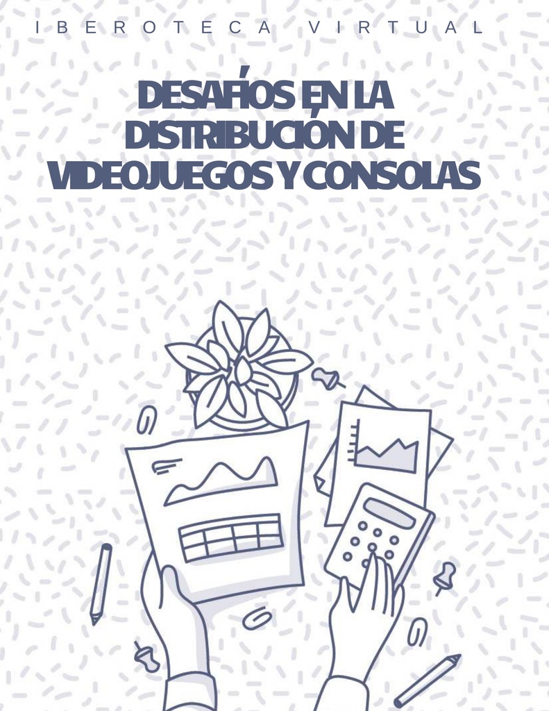 DESAFÍOS EN LA DISTRIBUCIÓN DE VIDEOJUEGOS Y CONSOLAS