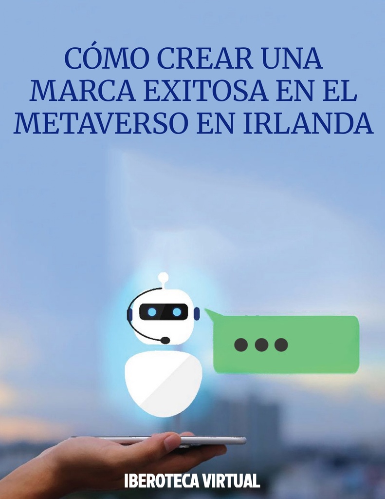 CÓMO CREAR UNA MARCA EXITOSA EN EL METAVERSO EN IRLANDA