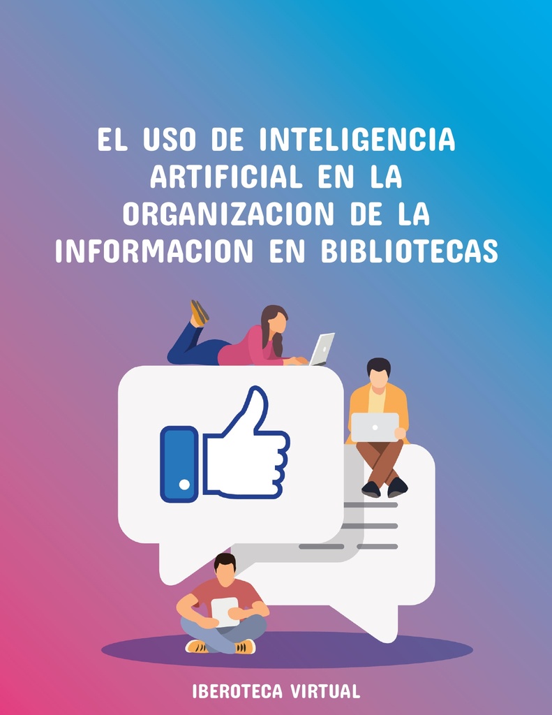 EL USO DE INTELIGENCIA ARTIFICIAL EN LA ORGANIZACION DE LA INFORMACION EN BIBLIOTECAS