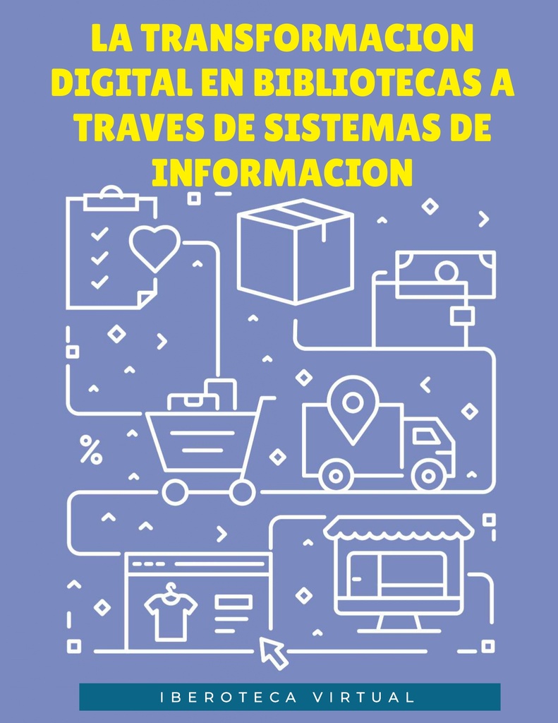 LA TRANSFORMACION DIGITAL EN BIBLIOTECAS A TRAVES DE SISTEMAS DE INFORMACION
