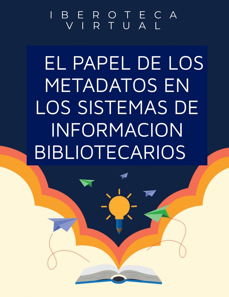 EL PAPEL DE LOS METADATOS EN LOS SISTEMAS DE INFORMACION BIBLIOTECARIOS