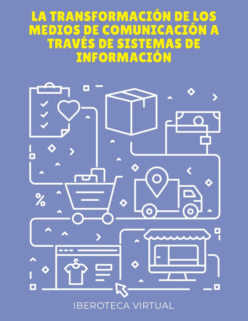 LA TRANSFORMACIÓN DE LOS MEDIOS DE COMUNICACIÓN A TRAVÉS DE SISTEMAS DE INFORMACIÓN
