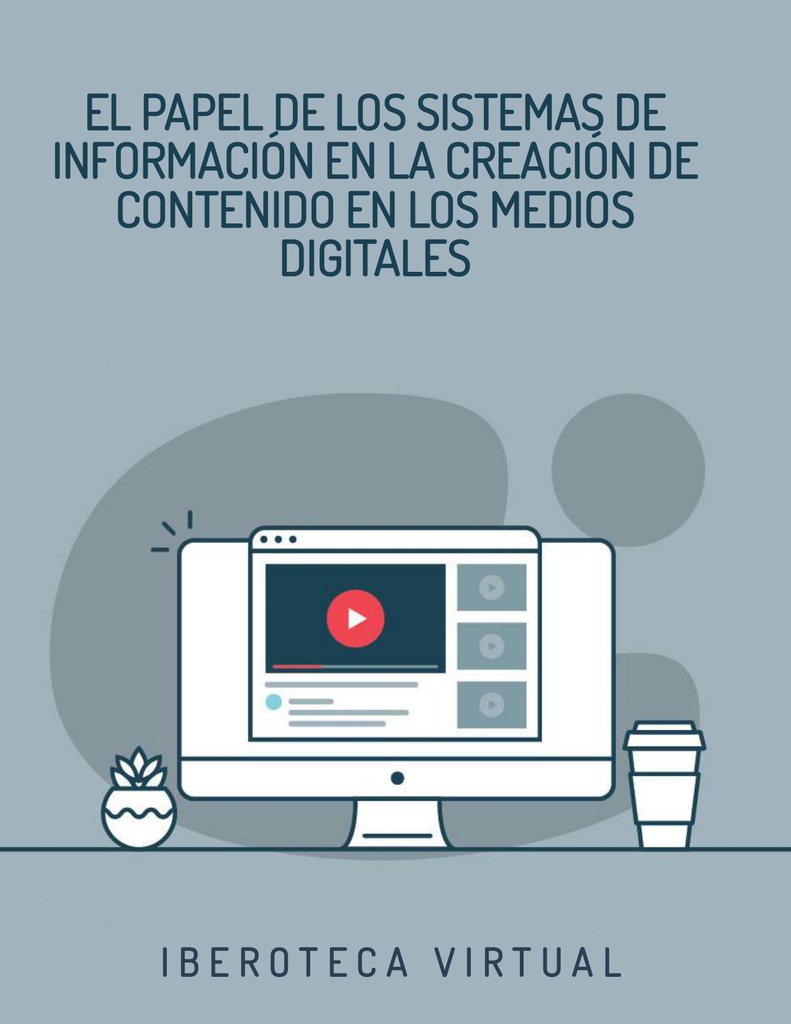 EL PAPEL DE LOS SISTEMAS DE INFORMACIÓN EN LA CREACIÓN DE CONTENIDO EN LOS MEDIOS DIGITALES