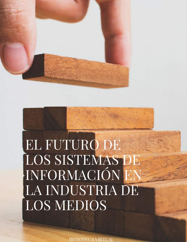 EL FUTURO DE LOS SISTEMAS DE INFORMACIÓN EN LA INDUSTRIA DE LOS MEDIOS