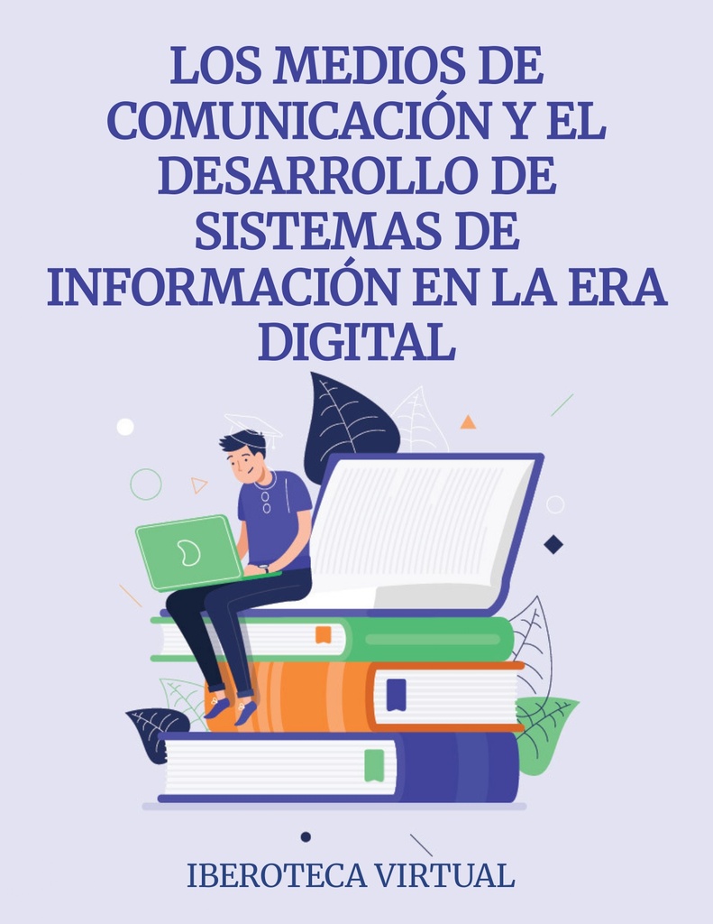 LOS MEDIOS DE COMUNICACIÓN Y EL DESARROLLO DE SISTEMAS DE INFORMACIÓN EN LA ERA DIGITAL