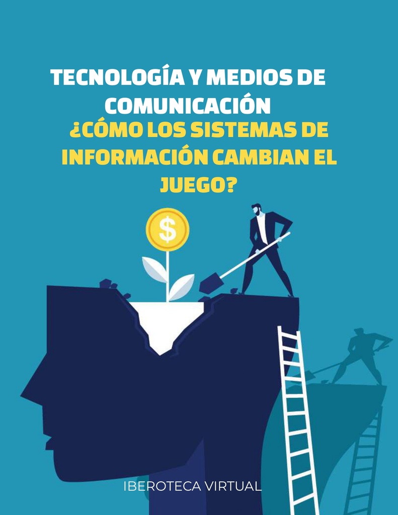 TECNOLOGÍA Y MEDIOS DE COMUNICACIÓN ¿CÓMO LOS SISTEMAS DE INFORMACIÓN CAMBIAN EL JUEGO?