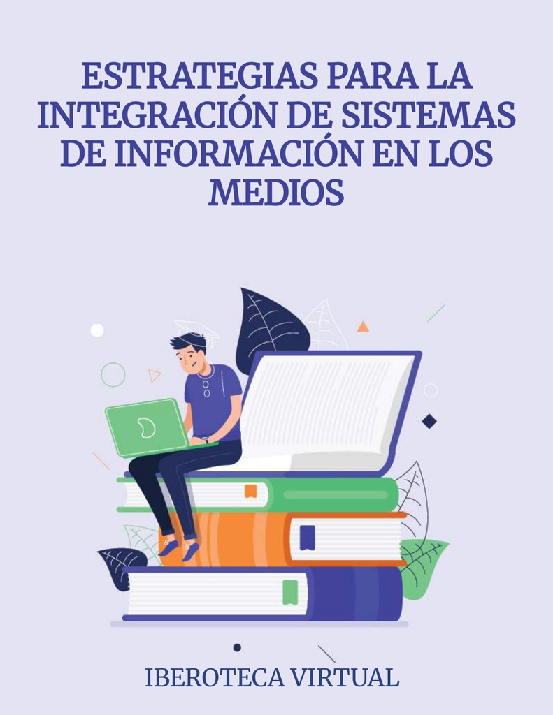 ESTRATEGIAS PARA LA INTEGRACIÓN DE SISTEMAS DE INFORMACIÓN EN LOS MEDIOS