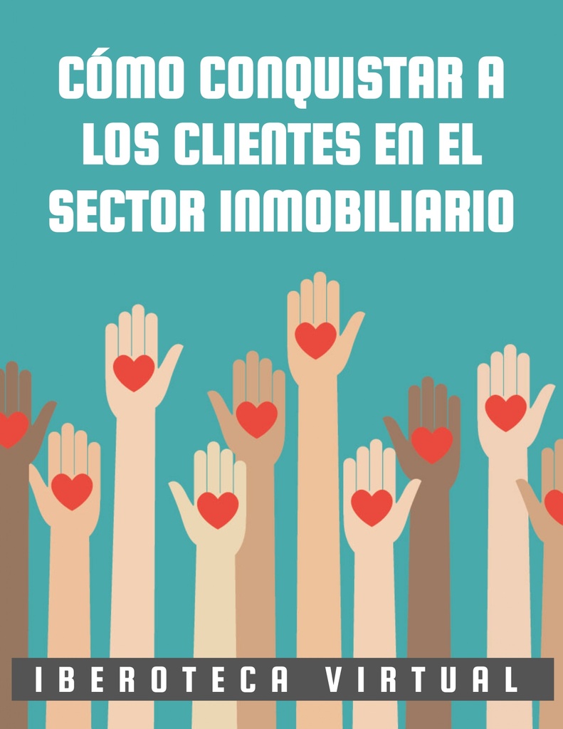 CÓMO CONQUISTAR A LOS CLIENTES EN EL SECTOR INMOBILIARIO