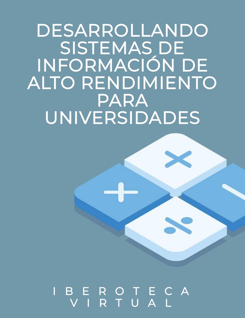 DESARROLLANDO SISTEMAS DE INFORMACIÓN DE ALTO RENDIMIENTO PARA UNIVERSIDADES