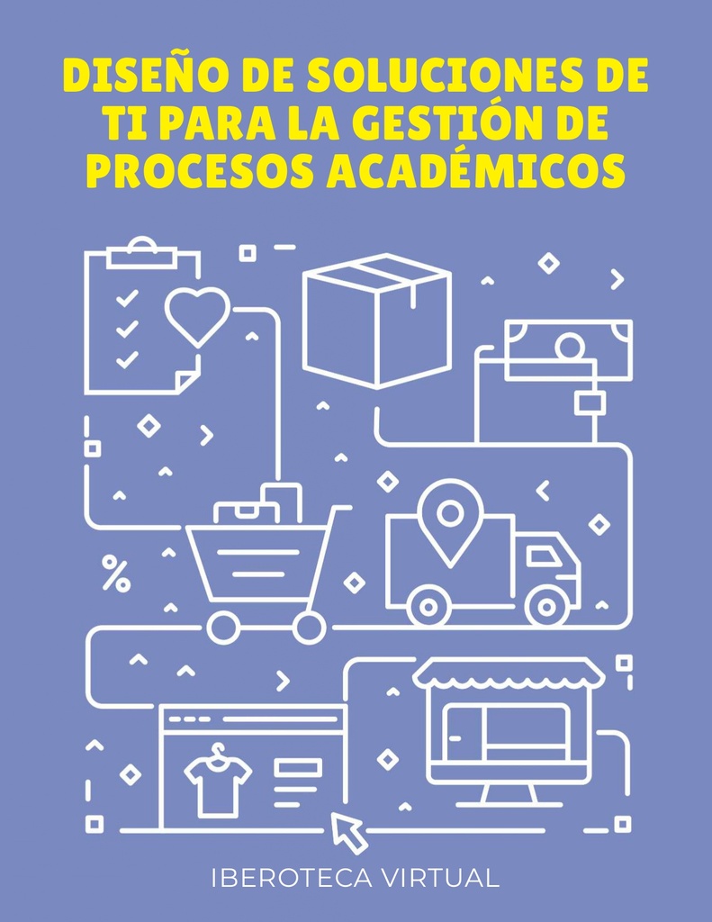 DISEÑO DE SOLUCIONES DE TI PARA LA GESTIÓN DE PROCESOS ACADÉMICOS