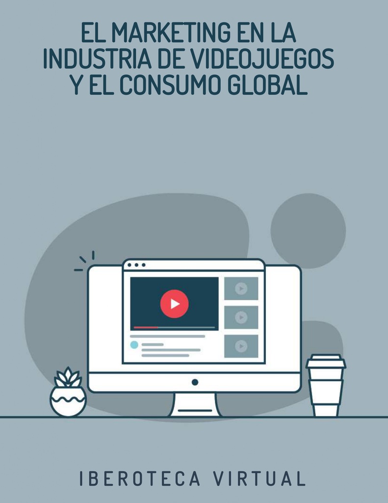 EL MARKETING EN LA INDUSTRIA DE VIDEOJUEGOS Y EL CONSUMO GLOBAL