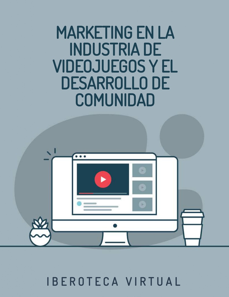 MARKETING EN LA INDUSTRIA DE VIDEOJUEGOS Y EL DESARROLLO DE COMUNIDAD