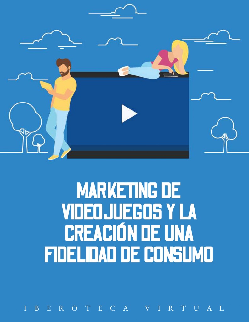 MARKETING DE VIDEOJUEGOS Y LA CREACIÓN DE UNA FIDELIDAD DE CONSUMO