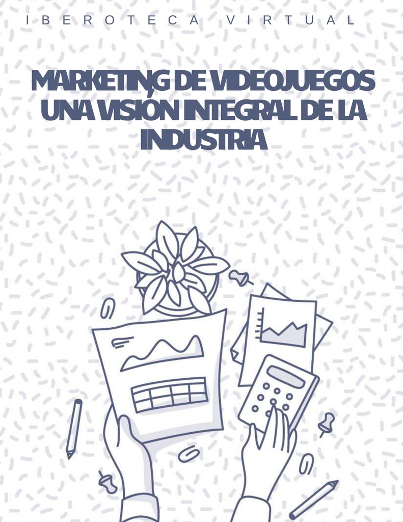 MARKETING DE VIDEOJUEGOS UNA VISIÓN INTEGRAL DE LA INDUSTRIA