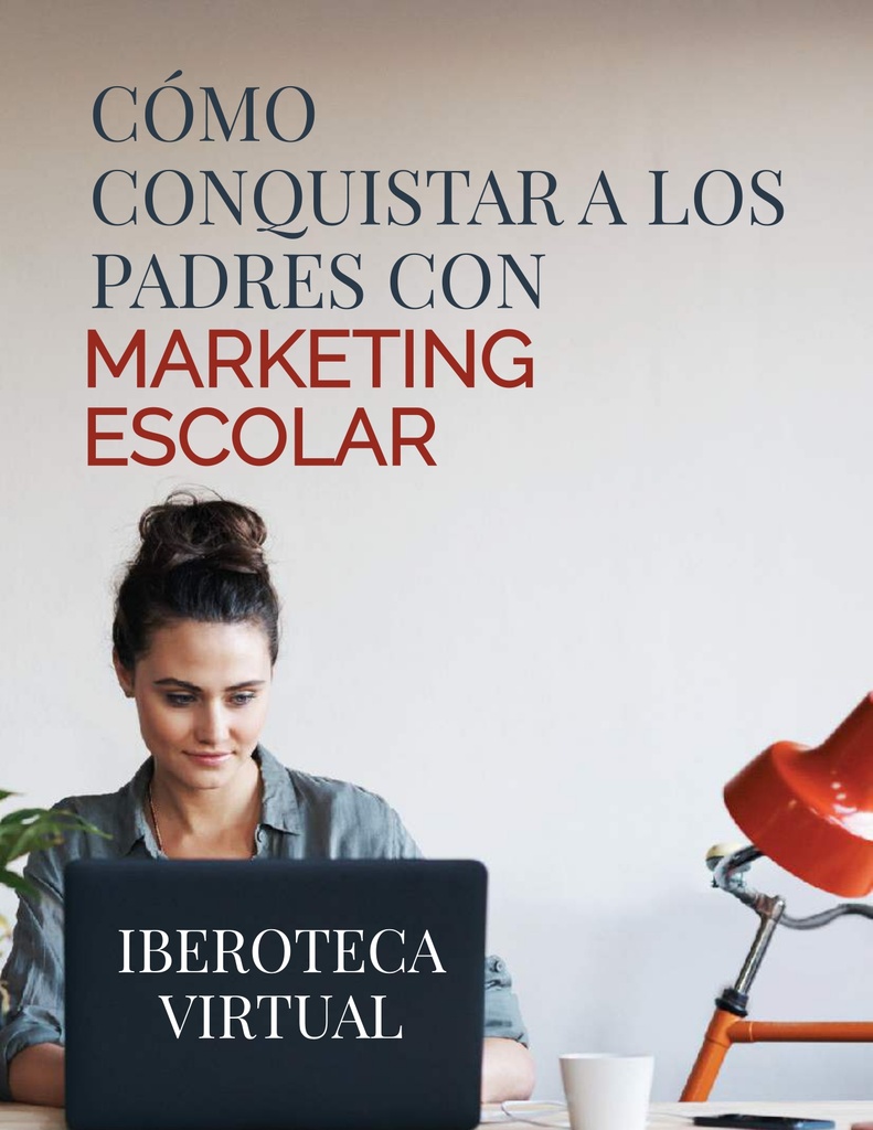 CÓMO CONQUISTAR A LOS PADRES CON MARKETING ESCOLAR