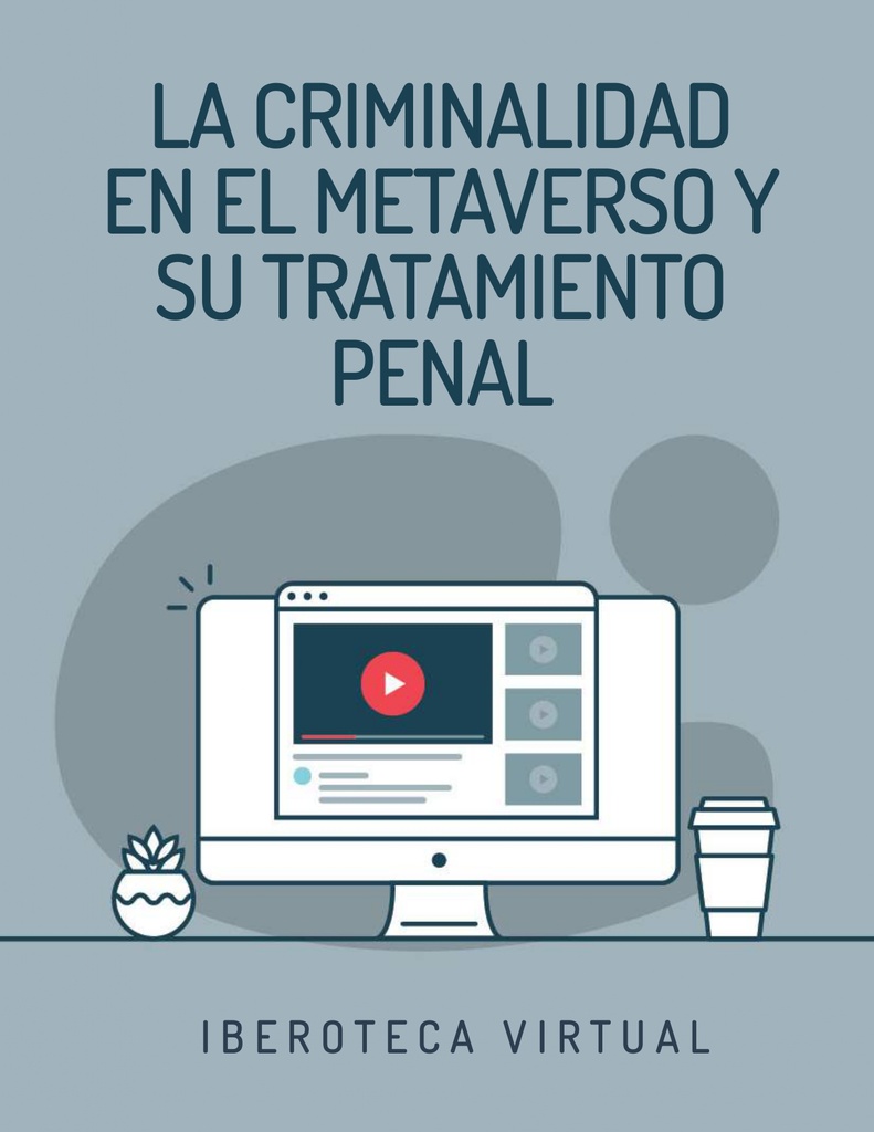 LA CRIMINALIDAD EN EL METAVERSO Y SU TRATAMIENTO PENAL