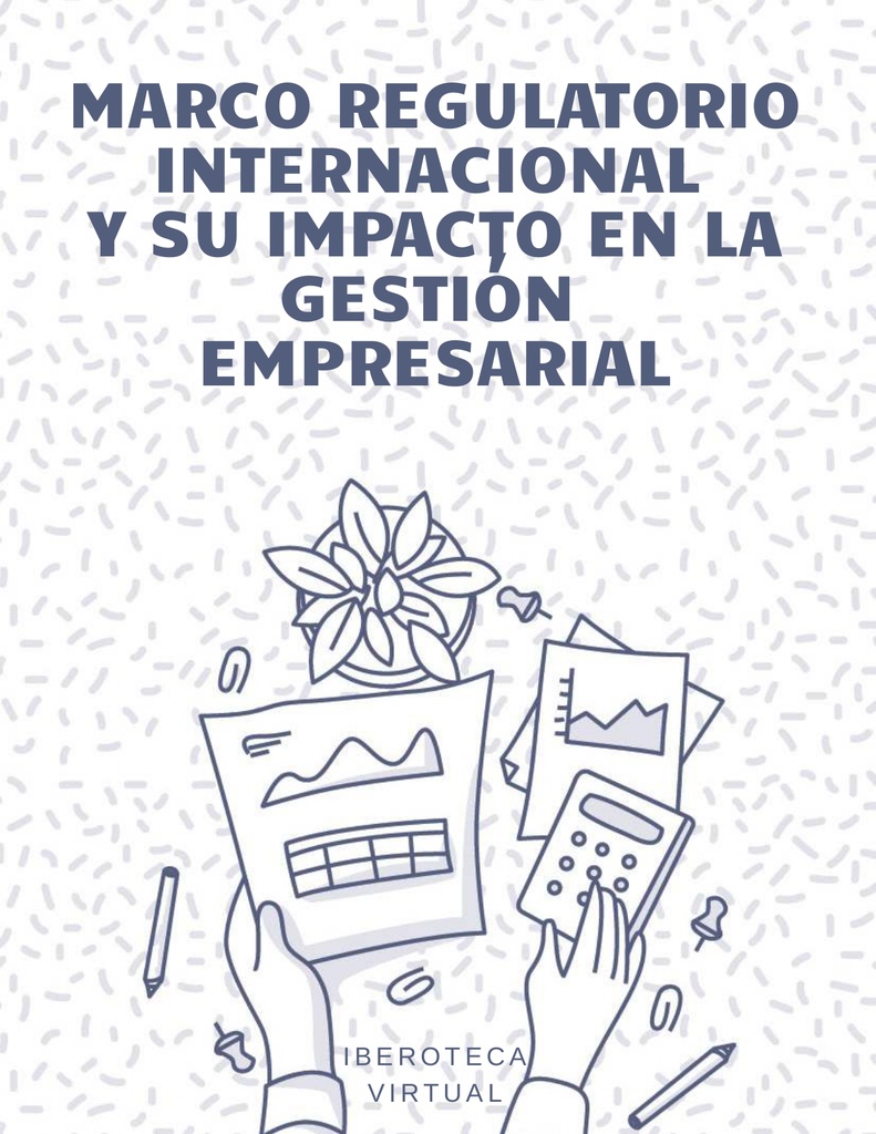 MARCO REGULATORIO INTERNACIONAL Y SU IMPACTO EN LA GESTIÓN EMPRESARIAL
