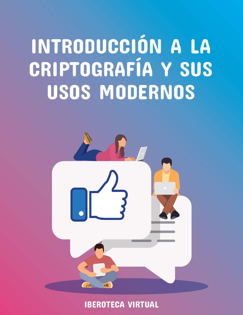 INTRODUCCIÓN A LA CRIPTOGRAFÍA Y SUS USOS MODERNOS