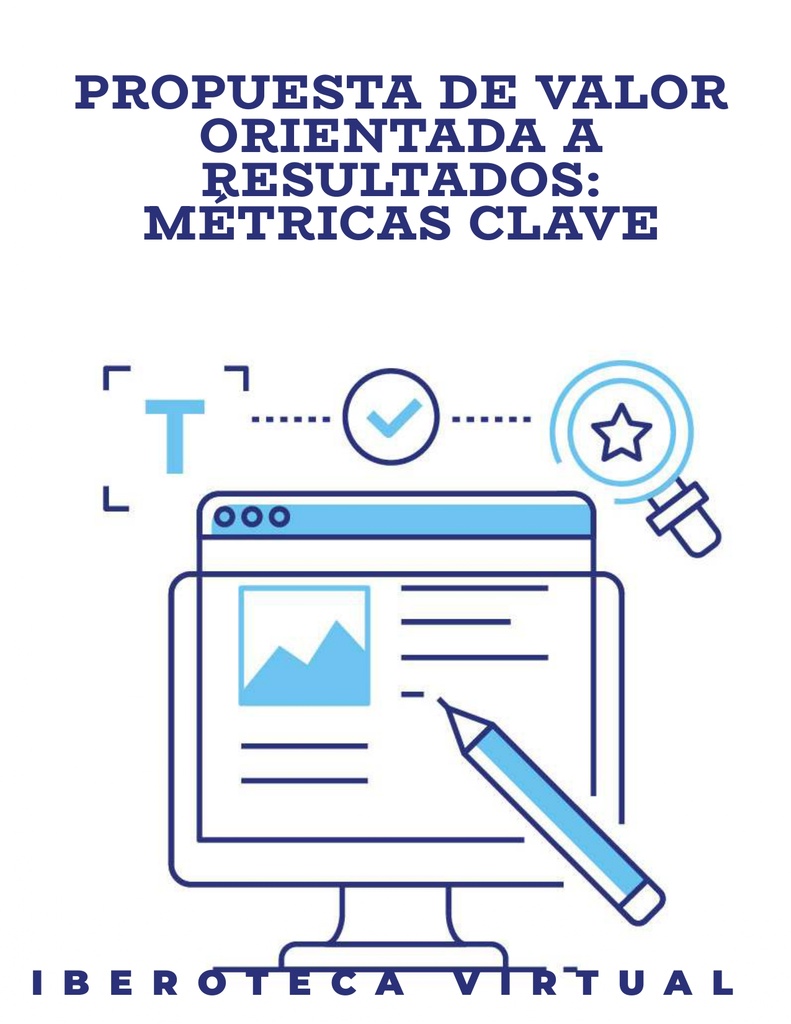 PROPUESTA DE VALOR ORIENTADA A RESULTADOS: MÉTRICAS CLAVE