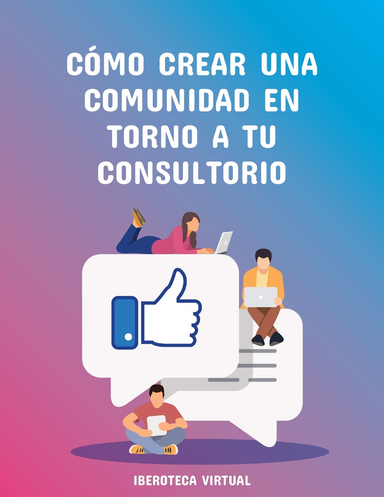 CÓMO CREAR UNA COMUNIDAD EN TORNO A TU CONSULTORIO