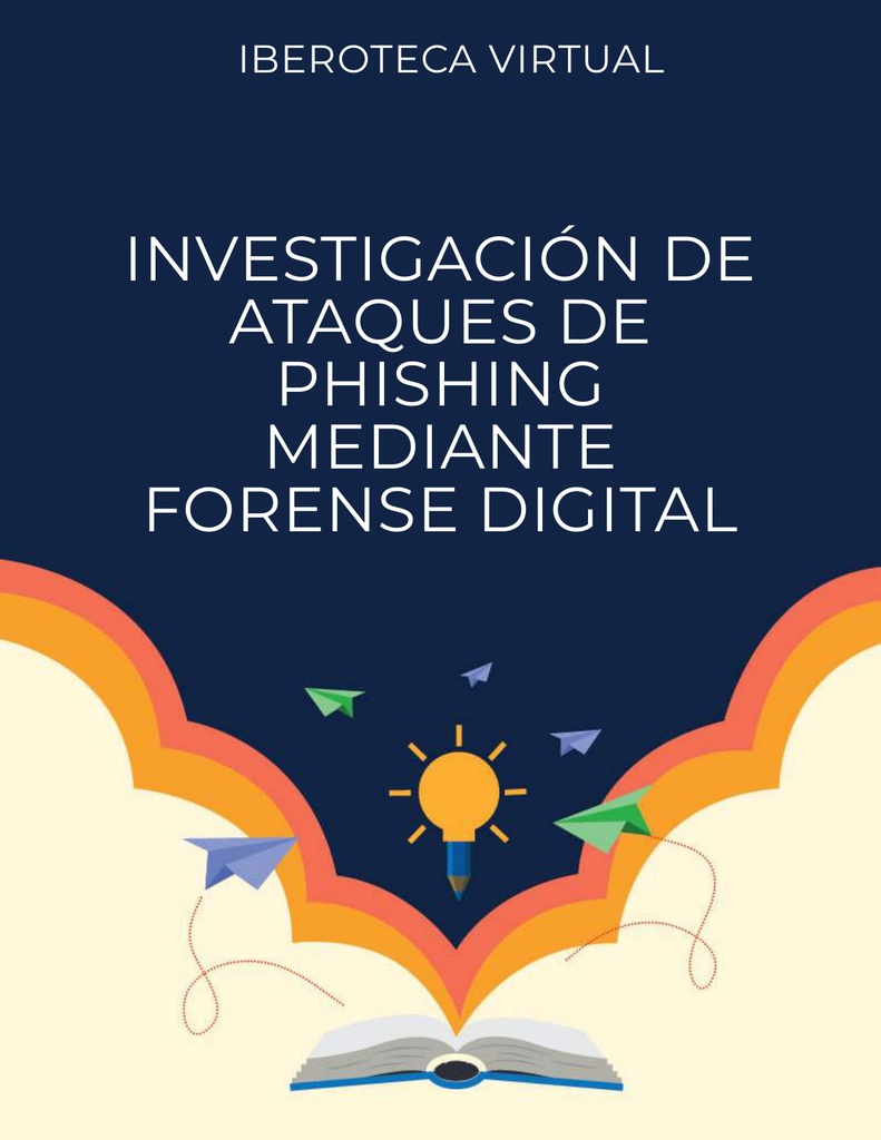INVESTIGACIÓN DE ATAQUES DE PHISHING MEDIANTE FORENSE DIGITAL
