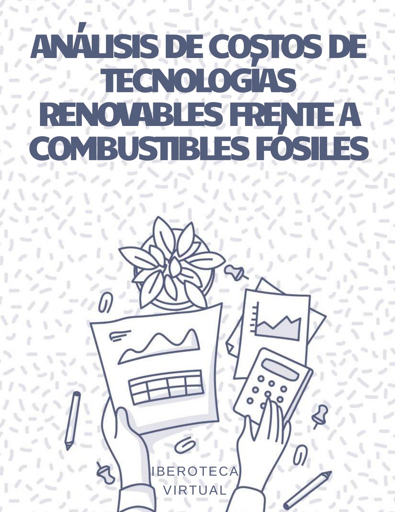 ANÁLISIS DE COSTOS DE TECNOLOGÍAS RENOVABLES FRENTE A COMBUSTIBLES FÓSILES