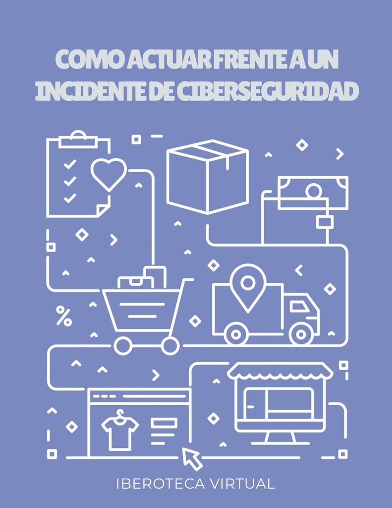 COMO ACTUAR FRENTE A UN INCIDENTE DE CIBERSEGURIDAD