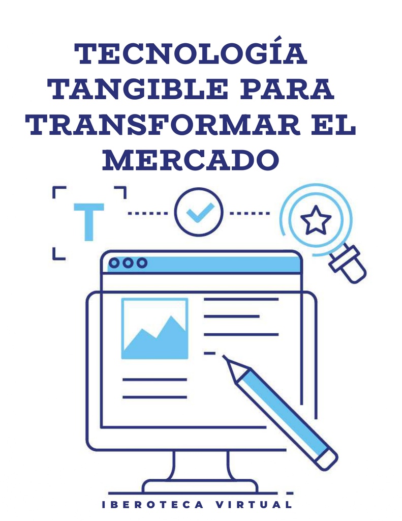 TECNOLOGÍA TANGIBLE PARA TRANSFORMAR EL MERCADO