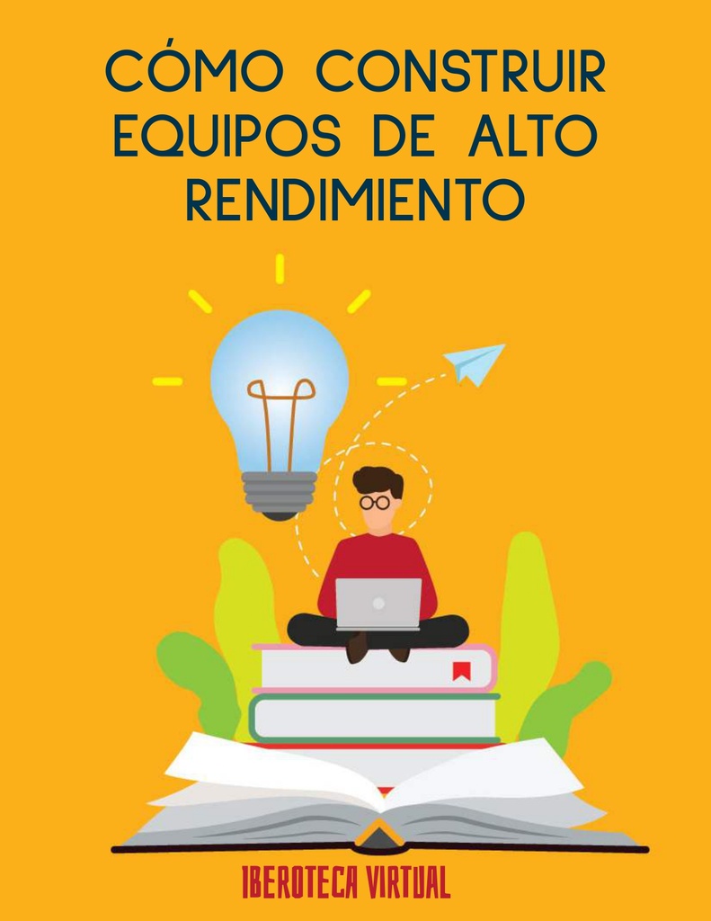 CÓMO CONSTRUIR EQUIPOS DE ALTO RENDIMIENTO