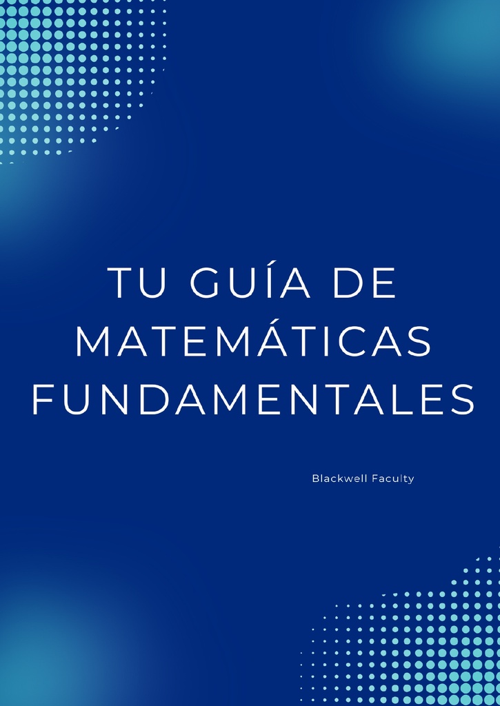 TU GUÍA DE MATEMÁTICAS FUNDAMENTALES