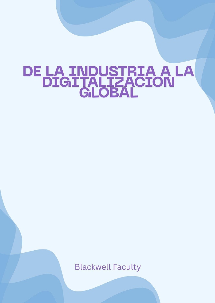DE LA INDUSTRIA A LA DIGITALIZACION GLOBAL