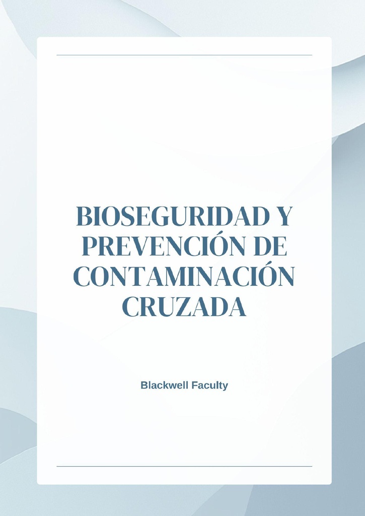 BIOSEGURIDAD Y PREVENCIÓN DE CONTAMINACIÓN CRUZADA