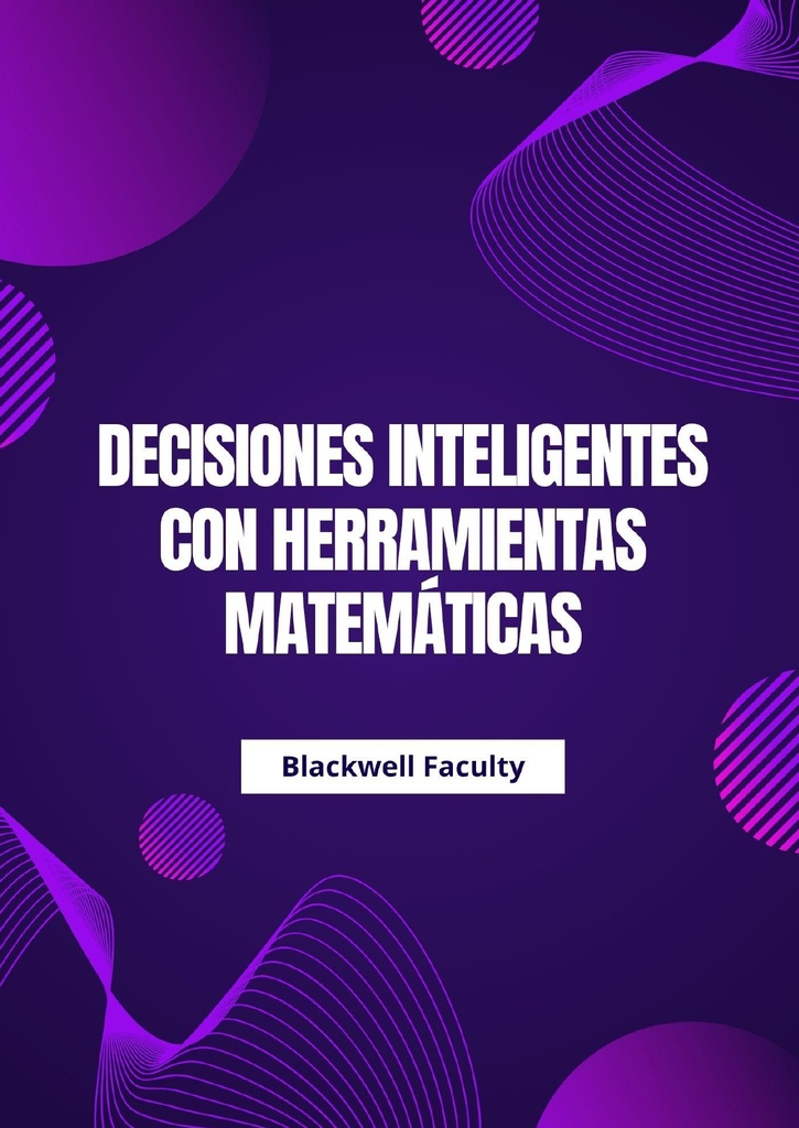 DECISIONES INTELIGENTES CON HERRAMIENTAS MATEMÁTICAS