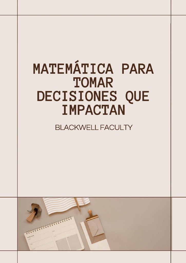 MATEMÁTICA PARA TOMAR DECISIONES QUE IMPACTAN
