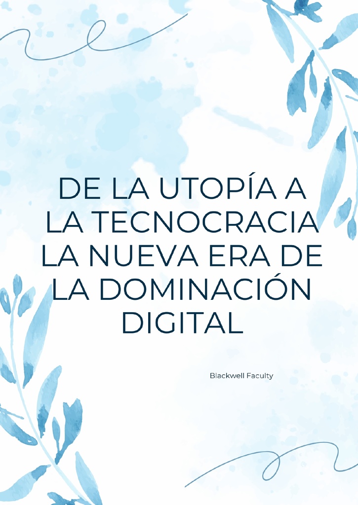 DE LA UTOPÍA A LA TECNOCRACIA LA NUEVA ERA DE LA DOMINACIÓN DIGITAL