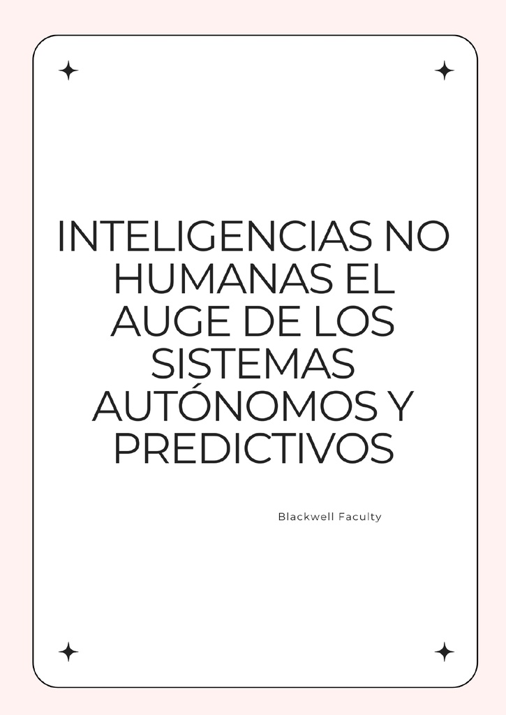 INTELIGENCIAS NO HUMANAS EL AUGE DE LOS SISTEMAS AUTÓNOMOS Y PREDICTIVOS