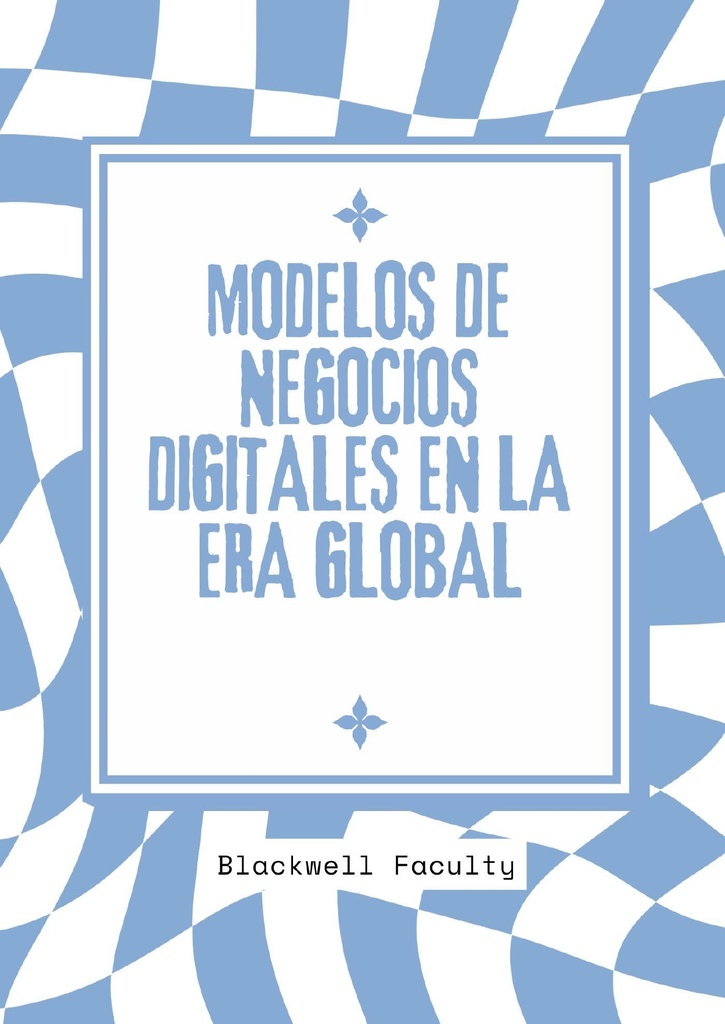 MODELOS DE NEGOCIOS DIGITALES EN LA ERA GLOBAL