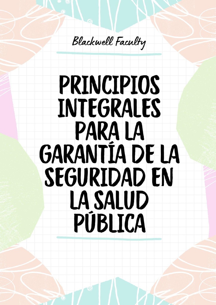 PRINCIPIOS INTEGRALES PARA LA GARANTÍA DE LA SEGURIDAD EN LA SALUD PÚBLICA