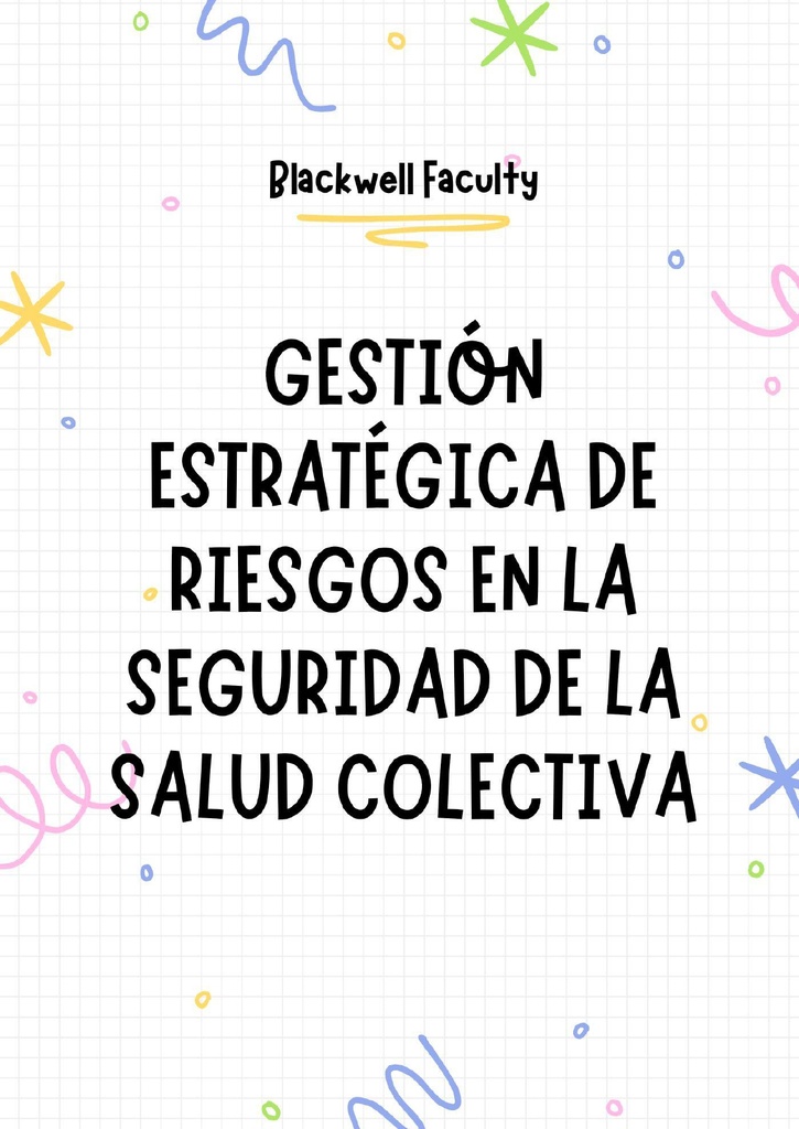 GESTIÓN ESTRATÉGICA DE RIESGOS EN LA SEGURIDAD DE LA SALUD COLECTIVA