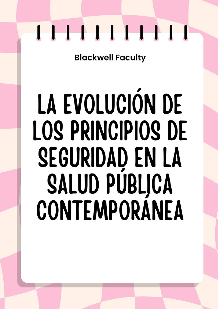 LA EVOLUCIÓN DE LOS PRINCIPIOS DE SEGURIDAD EN LA SALUD PÚBLICA CONTEMPORÁNEA